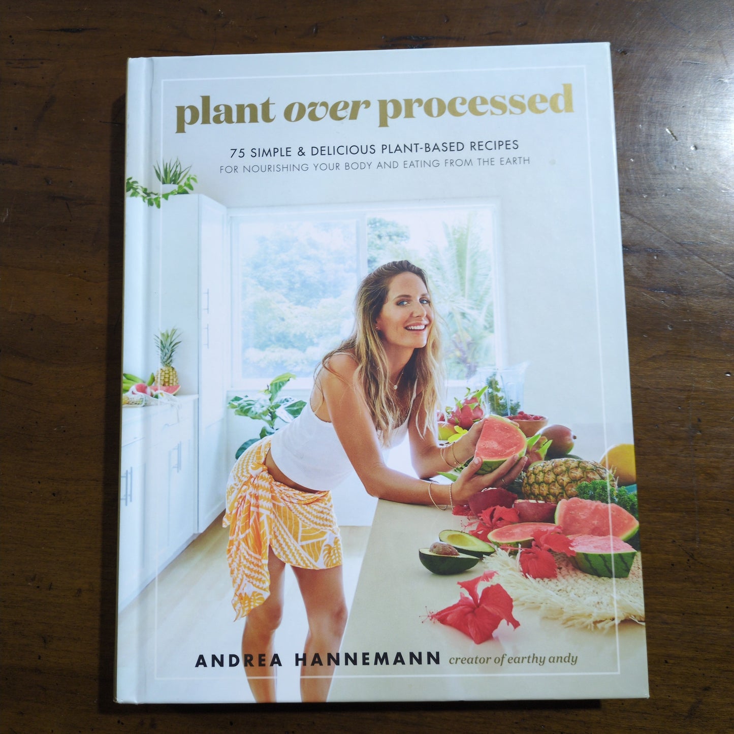 Plant Over Processed: 75 Simple & Delicious Plant-Based Recipes - HC