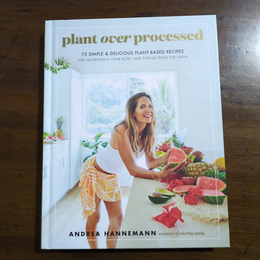 Plant Over Processed: 75 Simple & Delicious Plant-Based Recipes - HC